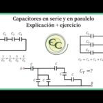 Funcionamiento y características de los capacitores en serie y paralelo