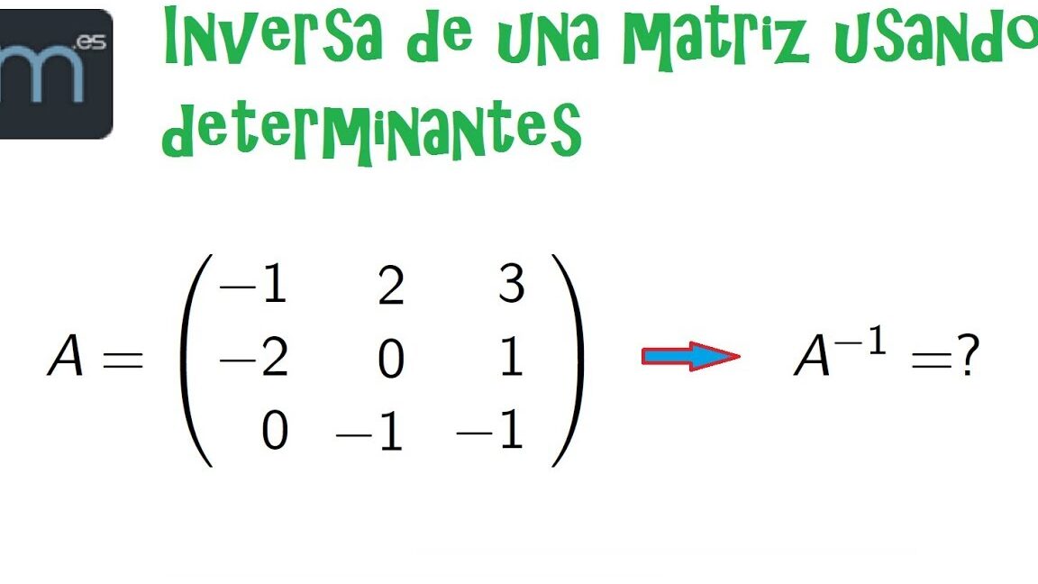 Cómo calcular la inversa de una matriz utilizando determinantes
