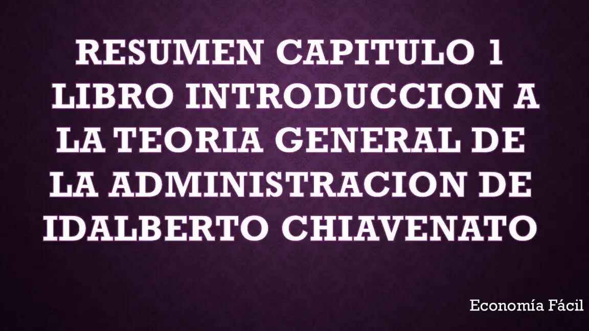 Fundamentos de la teoría general de la administración según Chiavenato: un resumen completo
