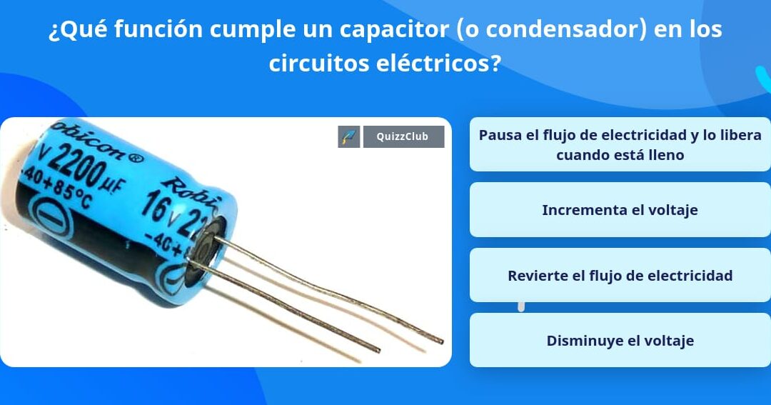 La función de los capacitores en un circuito eléctrico